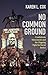 No Common Ground: Confederate Monuments and the Ongoing Fight for Racial Justice (A Ferris and Ferris Book)