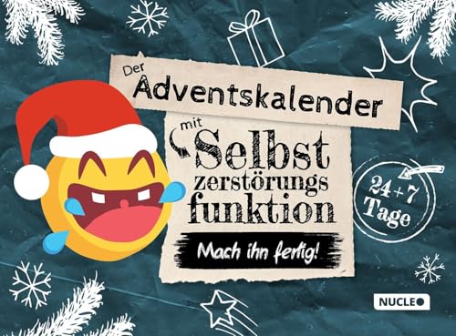 Der Adventskalender mit Selbstzerstörungsfunktion: Mach ihn fertig: 24 + 7...