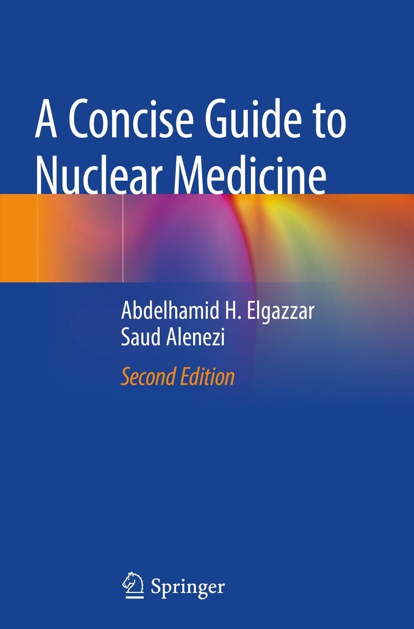 A Concise Guide to Nuclear Medicine: Elgazzar, Abdelhamid H