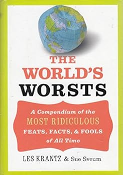 Hardcover The World's Worsts: A Compendium of the Most Ridiculous Feats, Facts, & Fools of All Time Book