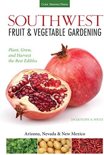 Southwest Fruit & Vegetable Gardening: Plant, Grow, and Harvest the Best Edibles - Arizona, Nevada & New Mexico (Fruit & Vegetable Gardening Guides)