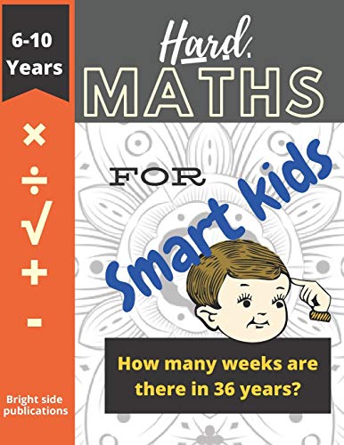 Hard maths for smart kids: book 6-10 year olds