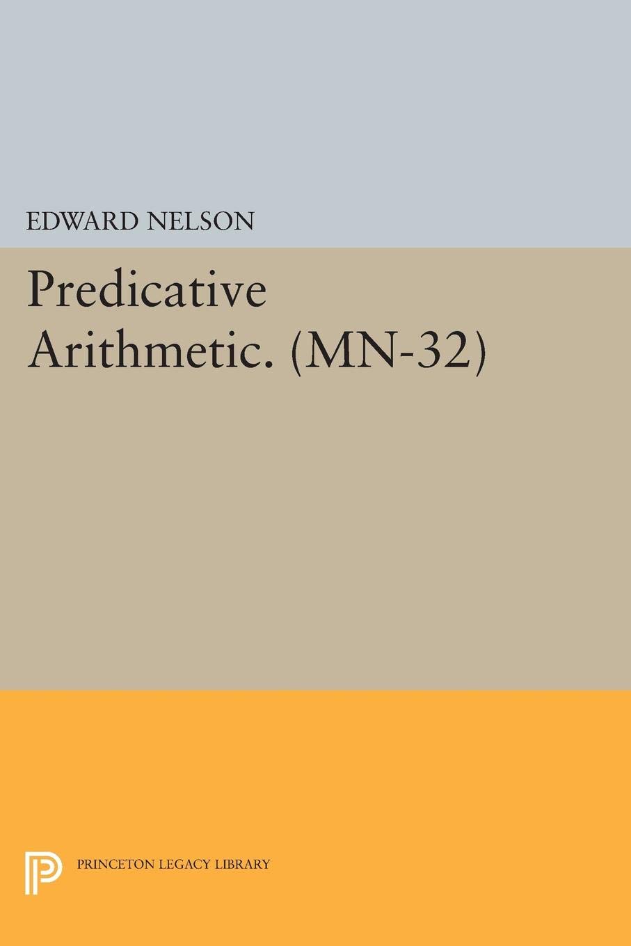 Predicative Arithmetic (Mathematical Notes Book 32)      Kindle Edition