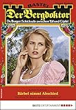  Der Bergdoktor 1904 - Heimatroman: Bärbel nimmt Abschied