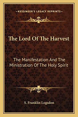 The Lord Of The Harvest: The Manifestation And The Ministration Of The Holy Spirit