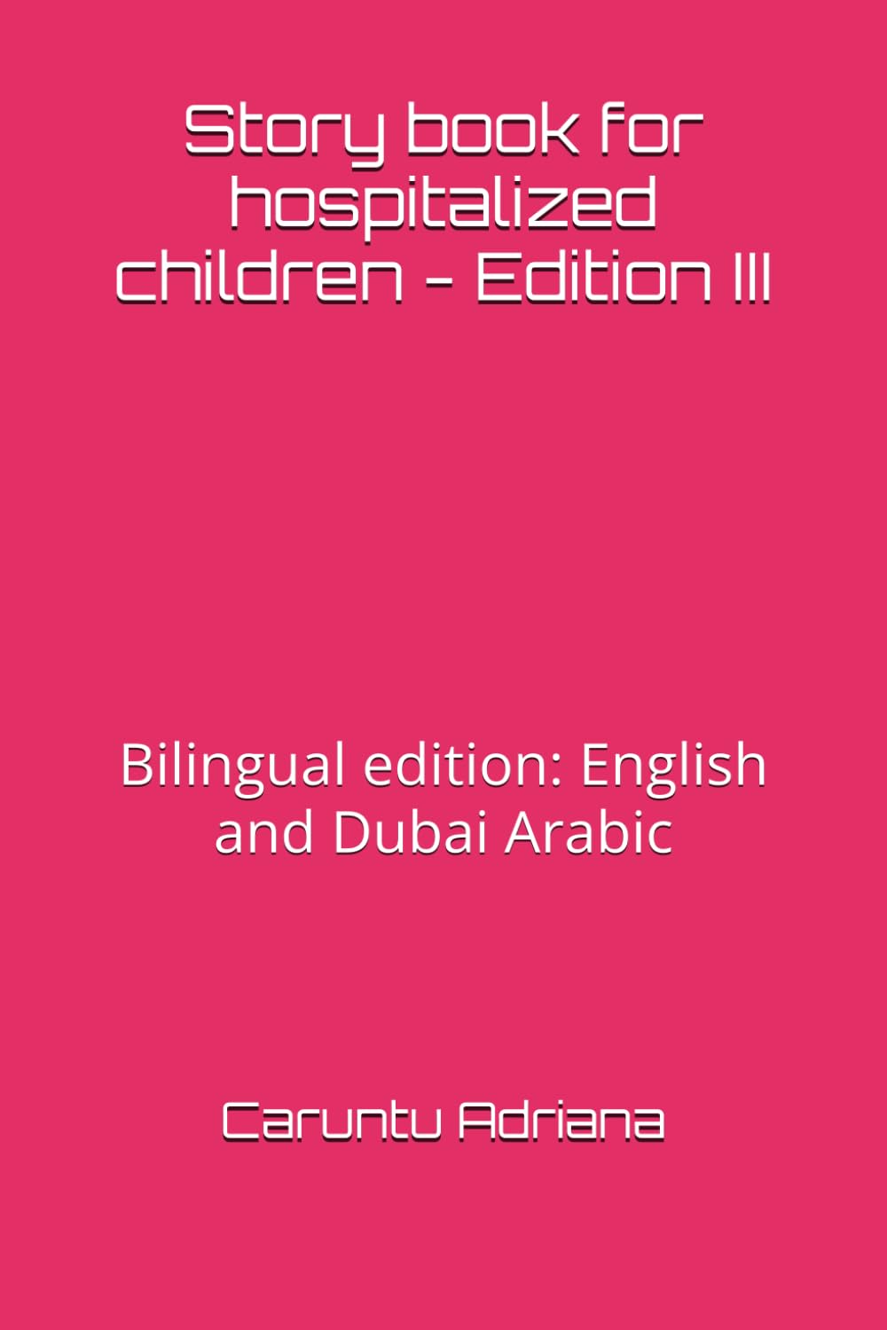Story book for hospitalized children - Edition III: Bilingual edition: English and Dubai Arabic