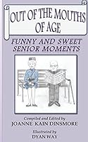 Out of the Mouths of Age: Funny and Sweet Senior moments 1517575370 Book Cover