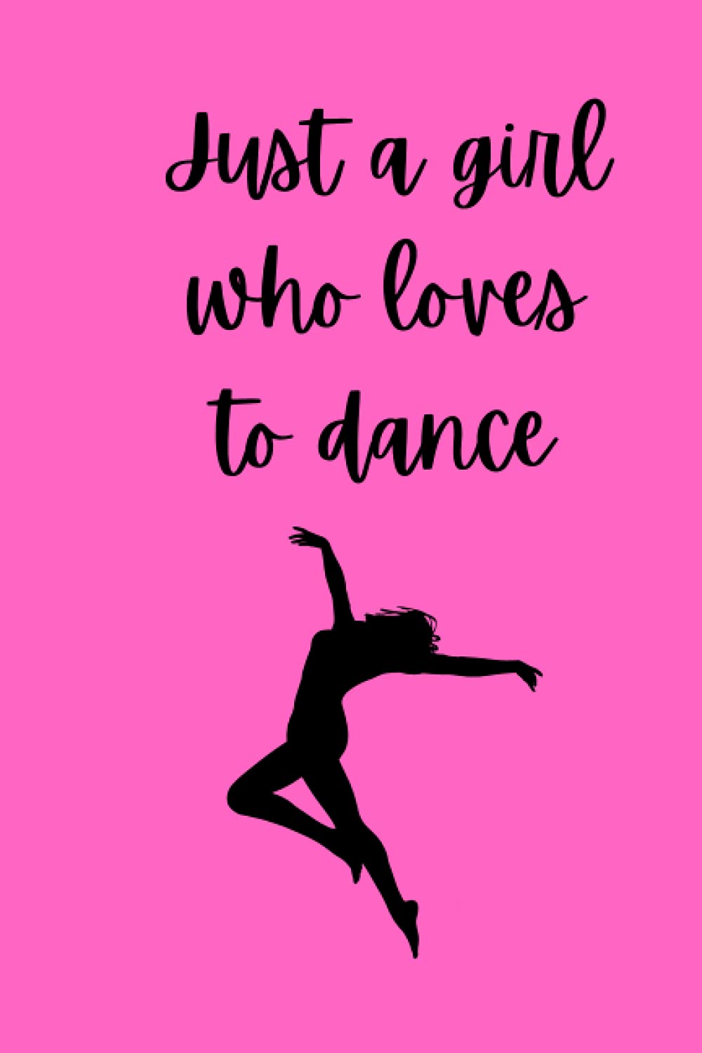 Just A Girl Who Loves to Dance: Notebook or Journal for the Dancer