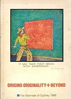 Origins Originality + Beyond: 16 May-6 July 1986, Art Gallery of New South Wales, Art Gallery Road, Sydney, Pier 2/3 Walsh Bay, Sydney 0959661956 Book Cover