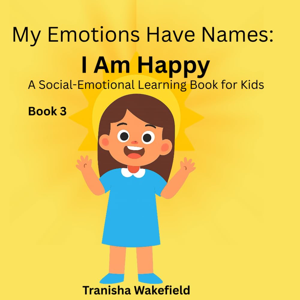 My Emotions Have Names: I am Happy: A Social Emotional Learning book for kids