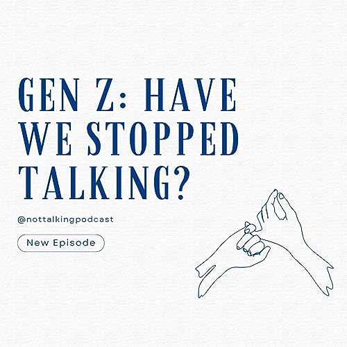 GEN Z: Have we stopped talking?
