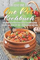 Das Einfache und Schnelle One Pot Kochbuch : Der Gro?e K?chenratgeber F?r Leckere und Gesunde Gerichte Aus Einem Topf Inkl. Rezepte Wie Bei Muttern 1710049286 Book Cover