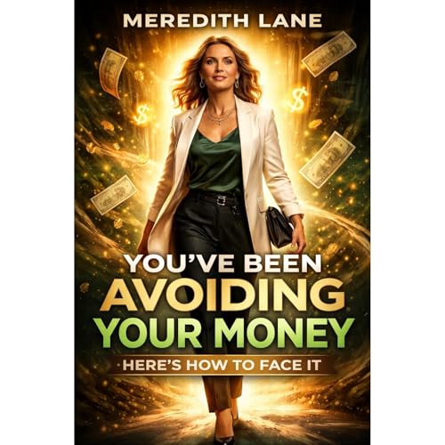 YOU&rsquo;VE BEEN AVOIDING YOUR MONEY: Here&rsquo;s how to face it Audiolibro Por Meredith Lane arte de portada