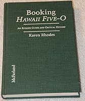 Booking Hawaii Five-O : An Episode Guide and Critical History of the 1968-1980 Television Detective Series 0786401710 Book Cover