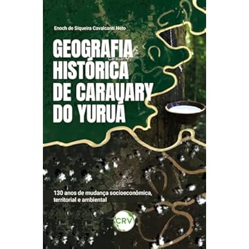Capa do livro Geografia histórica de Carauary do Yuruá: 30 anos de mudança socioeconômica, territorial e ambiental