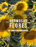 Flores Hermosas: Fotos de Flores Maravillosas Alrededor del Mundo para Ancianos, Demencia y Alzheimer (Libro de Imágenes).