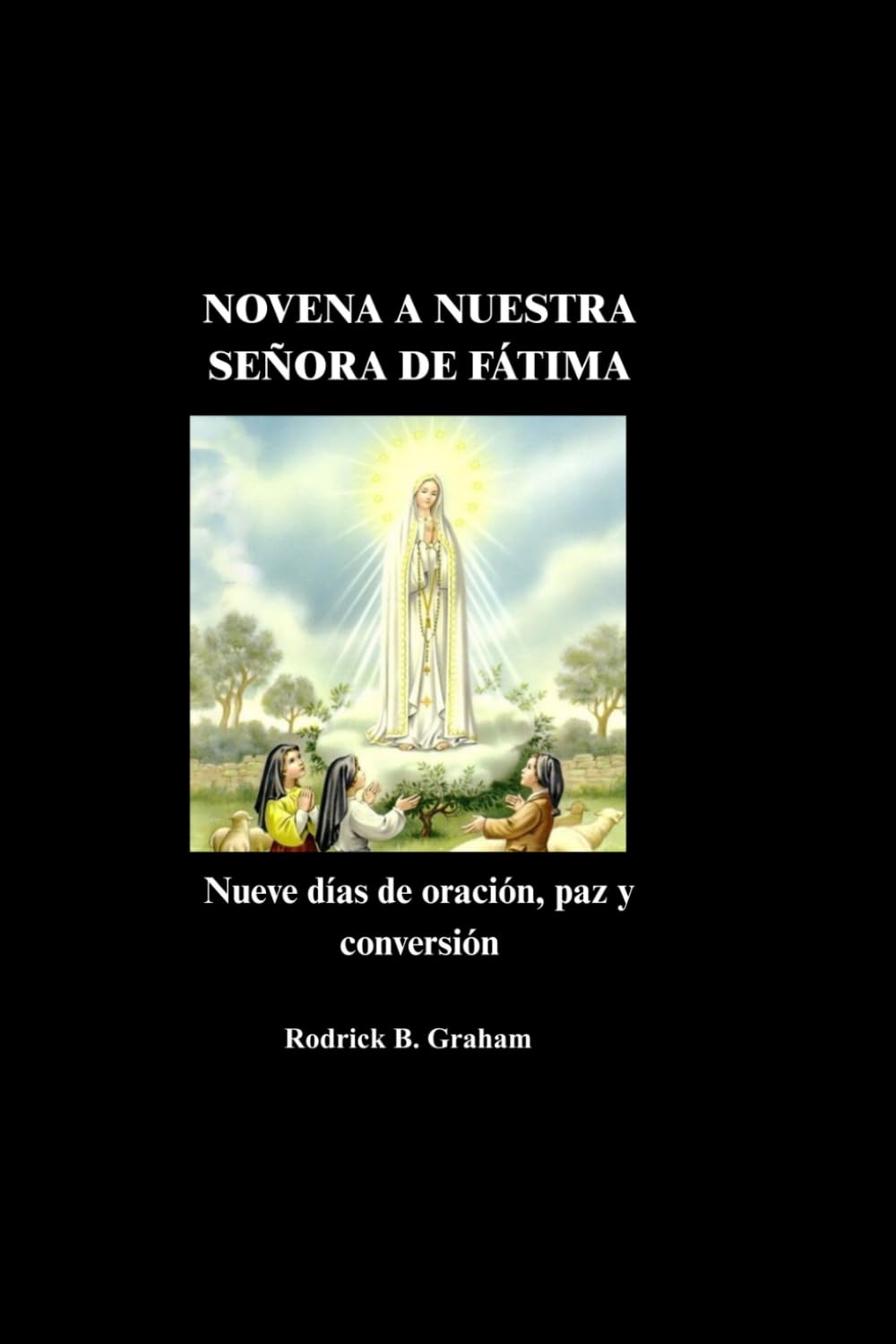NOVENA A NUESTRA SEÑORA DE FÁTIMA: Nueve días de oración, paz y conversión