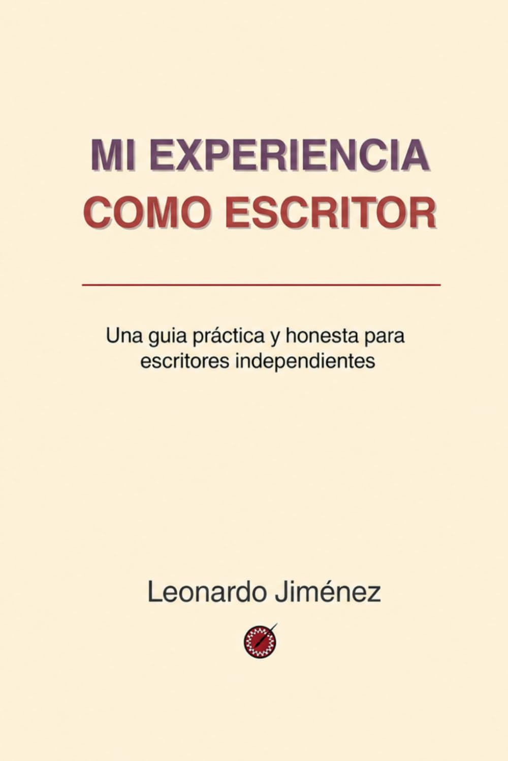 Mi experiencia como escritor: Una guía práctica y honesta para escritores independientes