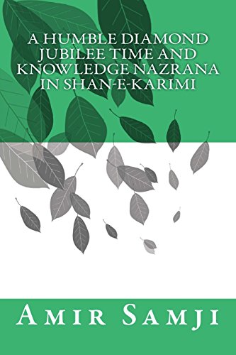 A Humble Diamond Jubilee Time and Knowledge Nazrana in Shan-e-Karimi: Volume 1 (Poems of heart; creation of thoughts)