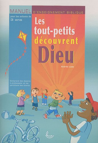 Les tout-petits découvrent Dieu : Manuel d'enseignement biblique pour les enfants de 3 ans Francais PDF