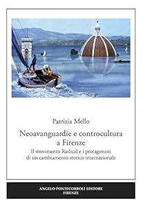 Neoavanguardie e controcultura a Firenze. Il movimento Radical e i protagonisti di un cambiamento storico internazionale