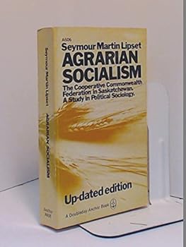 Agrarian Socialism: The Cooperative Commonwealth Federation in Saskatchewan. A Study in Political Sociology