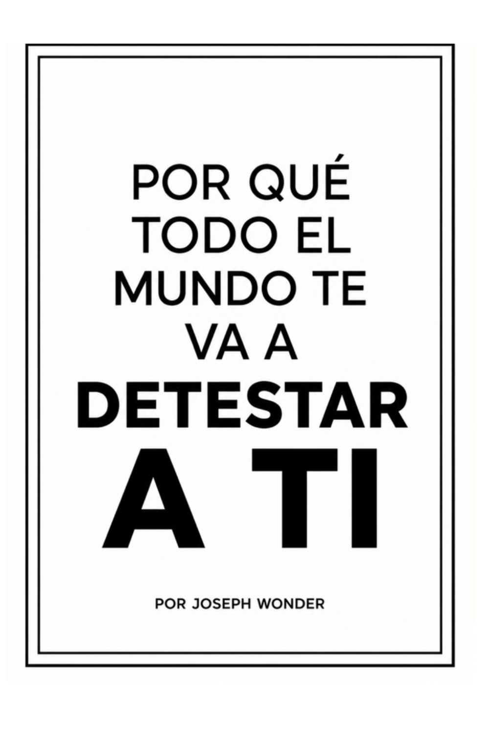 ¿Por qué todos me odian?: Comprendiendo el rechazo social, el autosabotaje y los rasgos de personalidad tóxicos que alejan a los demás