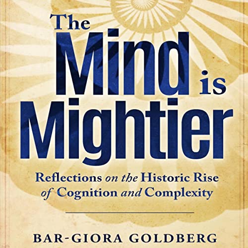The Mind Is Mightier: Reflections on the Historic Rise of Cognition and Complexity by Bar-Giora Goldberg episode artwork