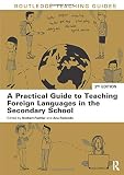 A Practical Guide to Teaching Foreign Languages in the Secondary School (Routledge Teaching Guides)