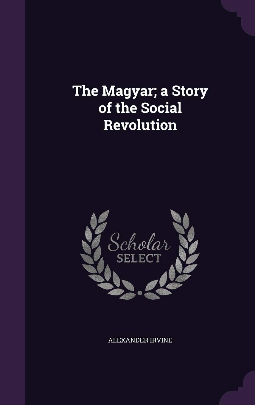 The Magyar; a Story of the Social Revolution