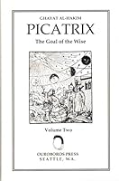 PICATRIX: VOLUME TWO: Ghayar Al-Hakim: The Goal of the Wise B00A8O74AM Book Cover