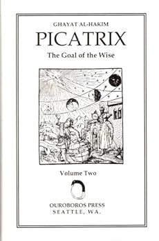 Hardcover PICATRIX: VOLUME TWO: Ghayar Al-Hakim: The Goal of the Wise [Unknown] Book