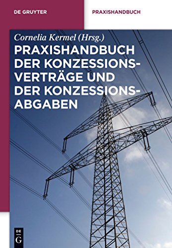 Praxishandbuch der Konzessionsverträge und der Konzessionsabgaben: Wegenutzungsverträge in der Energie- und Wasserversorgung (De Gruyter Praxishandbuch) (German Edition)