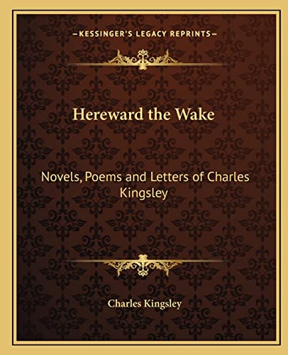 Hereward the Wake: Novels, Poems and Letters of Charles Kingsley