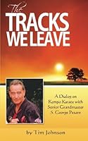 The Tracks We Leave: A Dialog with Senior Grandmaster S. George Pesare 1477615253 Book Cover