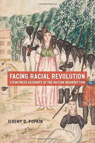 Facing Racial Revolution: Eyewitness Accounts of the Haitian Insurrection