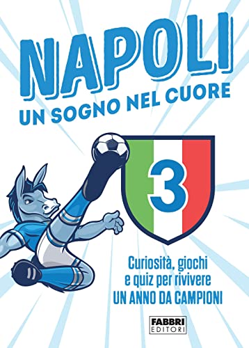 Napoli. Un sogno nel cuore. Curiosità, giochi e quiz per rivivere un anno da campion
