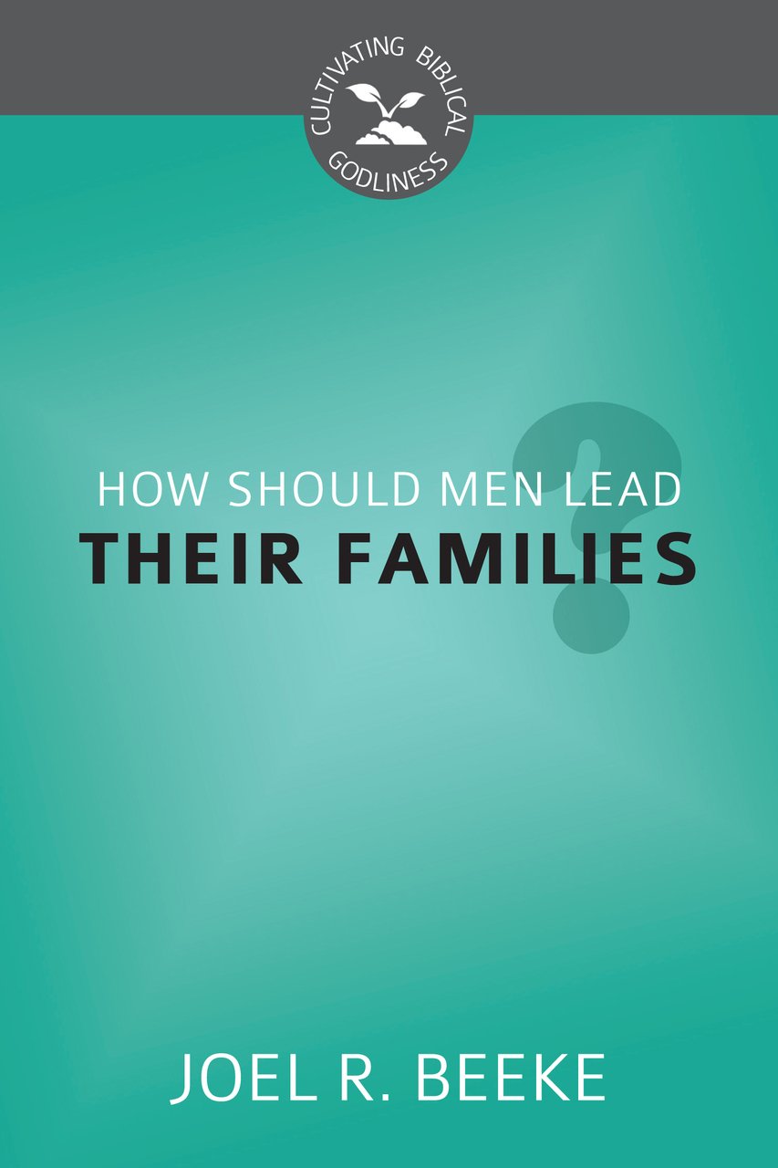 Buy How Should Men Lead Their Families? (Cultivating Biblical Godliness) — BookShops.in