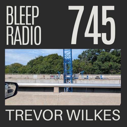 Bleep Radio e745 - Trevor Wilkes