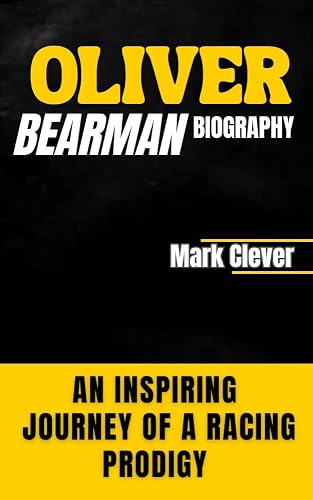 OLIVER BEARMAN BIOGRAPHY: An Inspiring Journey of a Racing Prodigy