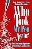 Who Took My Pen ... Again? Secrets from Dynamic Executive Assistants by Jasmine Freeman, Nancy Fraze, Joan Burge (2012) Paperback