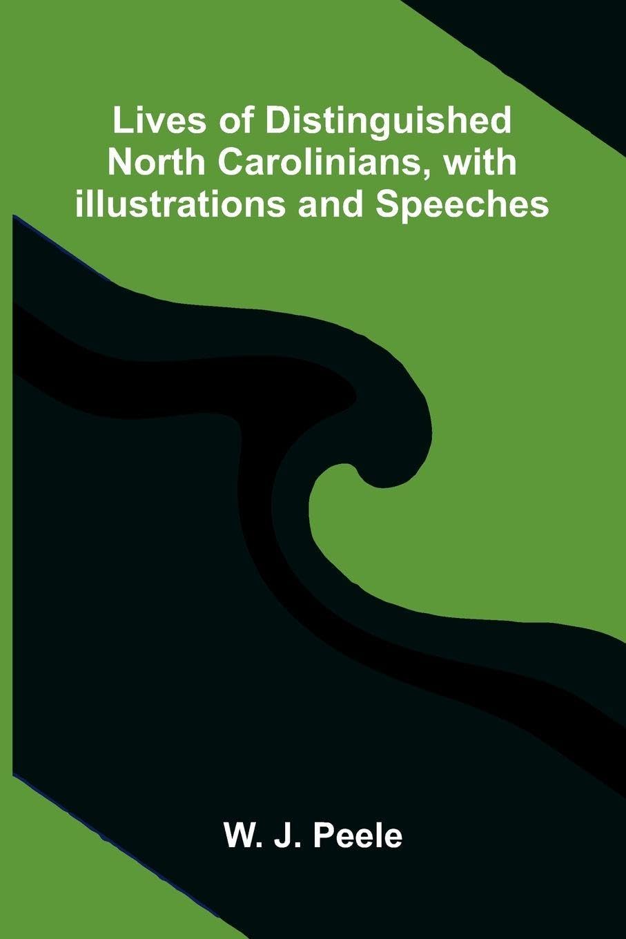 Lives of Distinguished North Carolinians, with Illustrations and Speeches