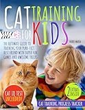 Cat Training For Kids: The Ultimate Guide to Training Your Purr-fect Best Friend with Super Fun Games and Awesome Tricks