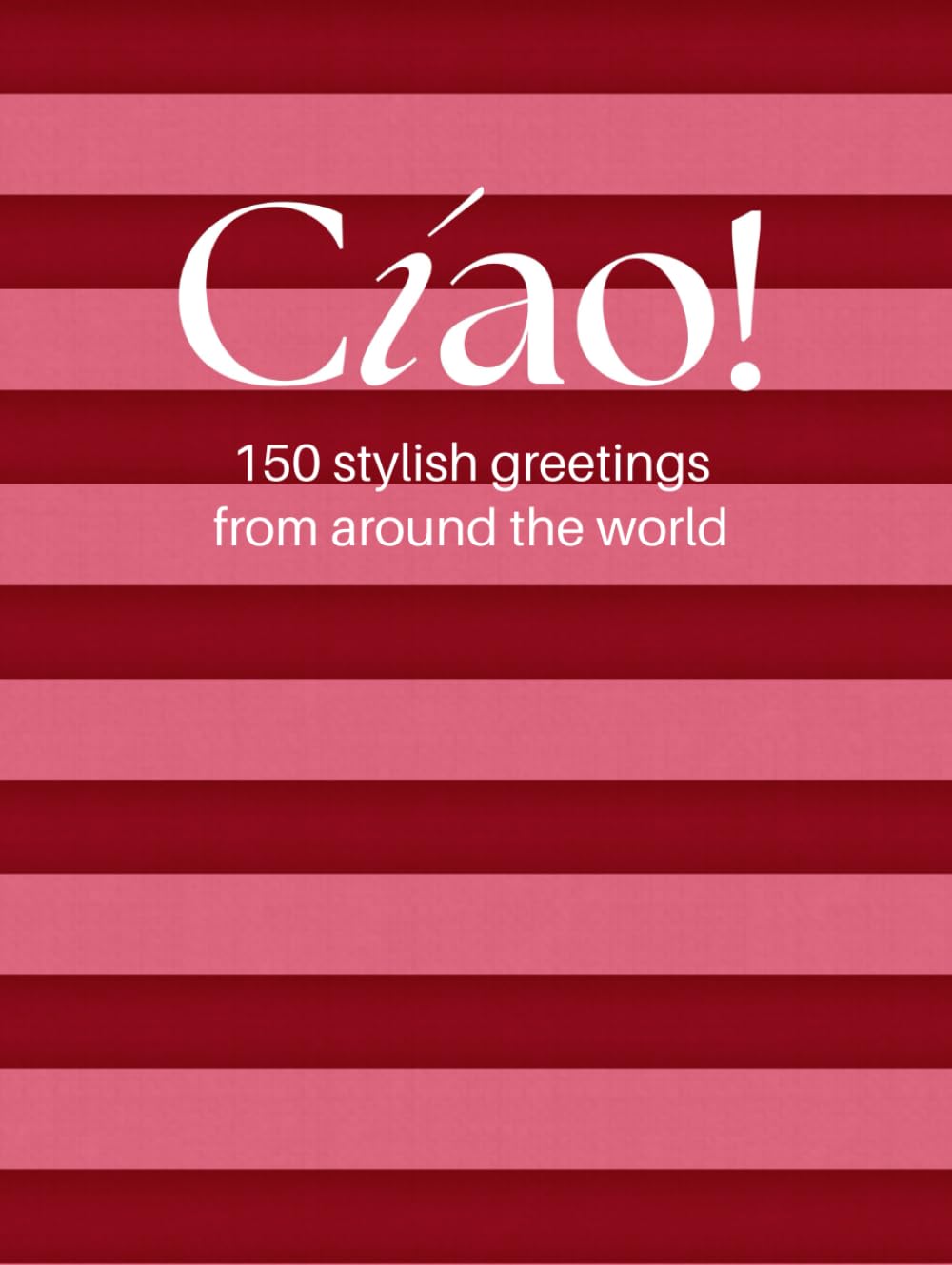 Cíao! 150 stylish greetings from around the world: A Pink Coffee Table Book of Global Greetings – A Stylish Guide to Saying Hello in 150 Languages with a Fashion Twist      Hardcover – August 11, 2025