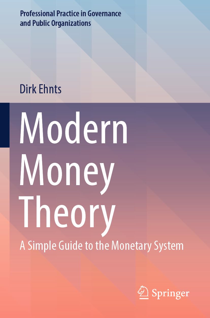 Modern Money Theory: A Simple Guide to the Monetary System (Professional Practice in Governance and Public Organizations)