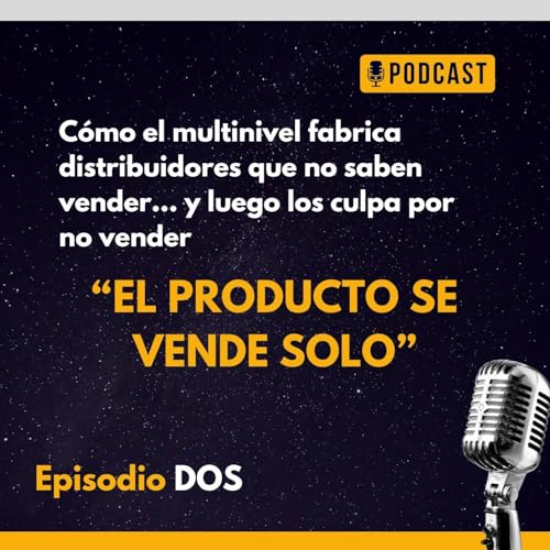 Ep. 2 - El Producto de Vende Solo