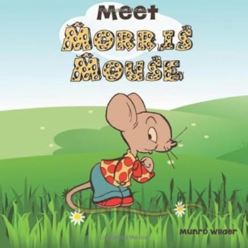 Meet Morris Mouse: Book 1 in the Morris Mouse Series - Book #1 of the Morris Mouse