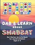 Dab and Learn about Shabbat Dot Marker Activity Book for Jewish Children Ages 2-5: Get Excited about Shabbat with This Fun and Engaging Coloring Pages ... materials for Jewish children ages 2-5)