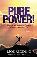 Pure Power!: Discover the Miraculous Process to Becoming Uniquely You 0998958743 Book Cover