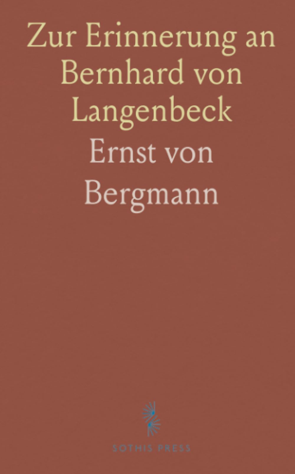 Zur Erinnerung an Bernhard von Langenbeck: Rede bei der Gedächtnisfeier der Deutschen Gesellschaft für Chirurgie
